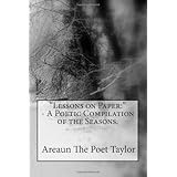 "Lessons on Paper: - A Poetic Compilation of the Seasons." (Volume 1)