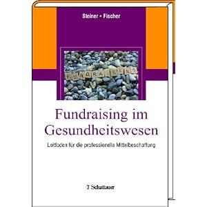 Fundraising im Gesundheitswesen: Leitfaden f&uuml;r die professionelle Mittelbeschaffung