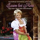 Essen bei Rosi: Mein Leben - Meine G&auml;ste - Meine Rezepte - Rosi Schipflinger, Gerda Melchior, Volker Sch&uuml;tz