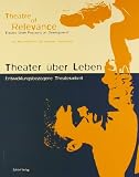 Produkt-Bild: Theater &uuml;ber Leben: Entwicklungsbezogene Theaterarbeit. Theater of Relevance ? Theater Work Focusing on Development