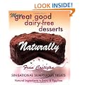 Great Good Dairy-Free Desserts Naturally: Secrets of Sensational Sin-Free Vegan Sweets