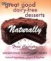 Great Good Dairy-Free Desserts Naturally: Secrets of Sensational Sin-Free Vegan Sweets