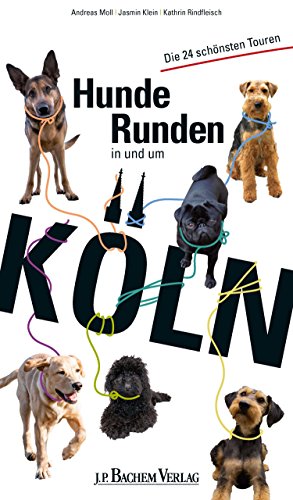 Hunde Runden in und um Köln: Die 24 schönsten Touren (German Edition)
