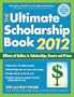 The Ultimate Scholarship Book 2012: Billions of Dollars in Scholarships, Grants and Prizes