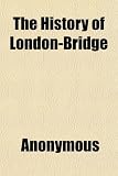 The History of London-Bridge