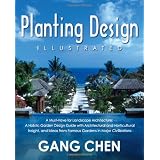 Planting Design Illustrated: A Must-Have for Landscape Architecture: A Holistic Garden Design Guide with Architectural and Horticultural Insight, and Ideas from Famous Gardens in Major Civilizationsby Gang Chen