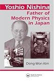 Yoshio Nishina: Father of Modern Physics in Japan