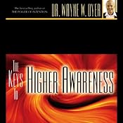 The Keys to Higher Awareness | [Dr. Wayne W. Dyer]