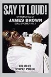 Say It Loud!: My Memories of James Brown, Soul Brother No. 1