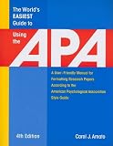 The World's Easiest Guide to Using the Apa: A User-Friendly Manual for Formatting Research Papers According to the American Psychological Association Style Guide