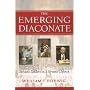 The Emerging Diaconate: Servant Leaders in a Servant Church