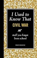 I Used to Know That: Civil War Stuff You Forgot From School