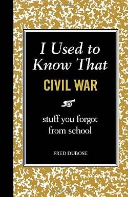 I Used to Know That: Civil War Stuff You Forgot From School