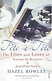 Tete-a-tete: The Lives and Loves of Simone De Beauvoir and Jean-Paul Sartre