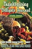 Thanksgiving Delights Journal: A Daily Journal (Hood Holiday Journal) (Hood Holiday Journal Series) (Volume 11)