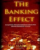 The Banking Effect: Acquiring wealth through your own Private Banking System.