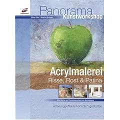 Acrylmalerei. Risse, Rost & Patina: Alterungseffekte k�nstlich gestalten