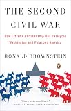 The Second Civil War: How Extreme Partisanship Has Paralyzed Washington and Polarized America