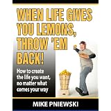 When Life Gives You Lemons, Throw 'Em Back!
