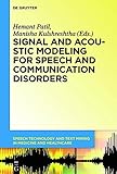 Signal and Acoustic Modeling for Speech and Communication Disorders (Speech Technology and Text Mining in Medicine and Health Car)