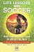 Life Lessons from Soccer: What Your Child Can Learn On and Off the Field-A Guide for Parents and Coaches