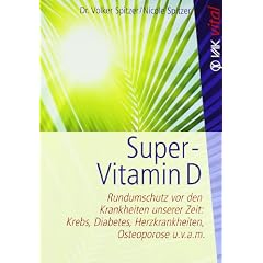 Super-Vitamin D: Rundumschutz vor den Krankheiten unserer Zeit: Krebs, Diabetes, Herzkrankheiten, Osteoporose u.v.a.m