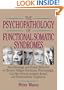 The Psychopathology of Functional Somatic Syndromes: Neurobiology and Illness Behavior in Chronic Fatigue Syndrome, Fibromyalgia, Gulf War Illness, Irritable Bowel, and Premenstrual Dysphoria