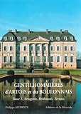 Gentilhommières d\'Artois et du Boulonnais : Tome I: Arrageois, Béthunois, Ternois