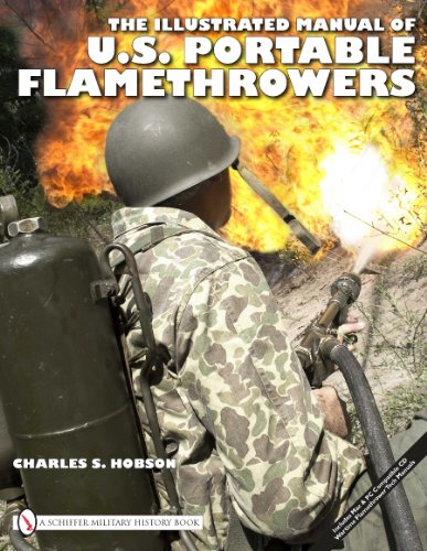 The Illustrated Manual of U.S. Portable Flamethrowers (Schiffer Military History Book), by Charles S. Hobson