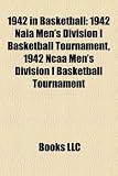 1942 in Basketball: 1942 Naia Men’s Division I Basketball Tournament, 1942 Ncaa Men’s Division I Basketball Tournament