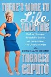 Theres More to Life Than This: Healing Messages, Remarkable Stories, and Insight About The Other Side from the Long Island Medium