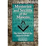 mysteries and secrets of the masons the story behind the masonic order