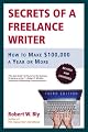 Secrets of a Freelance Writer, Third Edition: How to Make $100,000 a Year or More