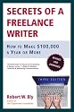 Secrets of a Freelance Writer, Third Edition: How to Make $100,000 a Year or More