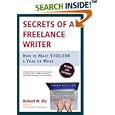 Secrets of a Freelance Writer, Third Edition: How to Make $100,000 a Year or More by Robert W. Bly
