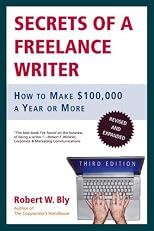 Secrets of a Freelance Writer, Third Edition: How to Make $100,000 a Year or More