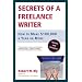 Secrets of a Freelance Writer: How to Make $100,000 a Year or More