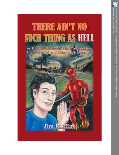 There Ain't No Such Thing as Hell: Or the Devil, Demons, Sin, Armageddon, the Antichrist, and Other Such Nonsense