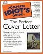 The Complete Idiot's Guide to the Perfect Cover Letter