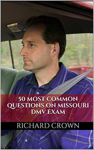 Pass Your Missouri DMV Test Guaranteed! 50 Real Test Questions! Missouri DMV Practice Test Questions, by Richard Crown