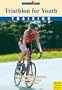 Triathlon for Youth: A Healthy Guide to Competition