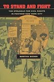 To Stand and Fight: The Struggle for Civil Rights in Postwar New York City