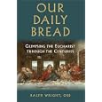 Our Daily Bread: Glimpsing the Eucharist Through the Centuries by Ralph Wright