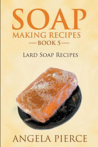 soap making recipes book 5 lard soap recipes
