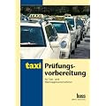 Pr�fungsvorbereitung f�r Taxi- und Mietwagenunternehmer: Fragen und Kalkulationsaufgaben zum Training f�r die Fach- und Sachkundepr�fung Taxi und Mietwagen