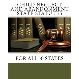 Child Neglect and Abandonment State Statutes: For All 50 States