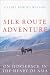 Silk Route Adventure: On Horseback in the Heart of Asia