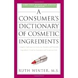 A Consumer's Dictionary of Cosmetic Ingredients, 7th Edition: Complete Information About the Harmful and Desirable Ingredients Found in Cosmetics and Cosmeceuticals