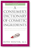 A Consumer's Dictionary of Cosmetic Ingredients, 7th Edition: Complete Information About the Harmful and Desirable Ingredients Found in Cosmetics and Cosmeceuticals