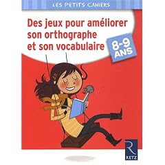 Des jeux pour am�liorer son orthographe et son vocabulaire : 8-9 Ans